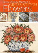 Jayne Netley Mayhew's Cross Stitch Flowers - Mayhew, Jayne Netley