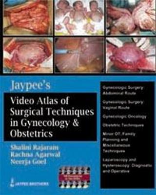 Jaypee's Video Atlas of Surgical Techniques in Gynecology and Obstetrics - Rajaram, Shalini, and Agarwal, Rachna, and Goel, Neerja