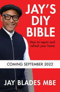 Jay's DIY Bible: How to Repair and Refresh Your Home