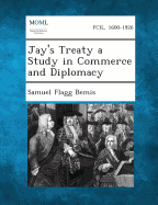 Jay's Treaty a Study in Commerce and Diplomacy - Bemis, Samuel Flagg