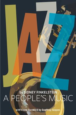 Jazz: A Peoples Music - Finkelstein, Sidney, and Jacques, Geoffrey (Foreword by)