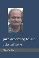 Jazz According to Me: Selected Works