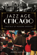 Jazz Age Chicago: Crucible of Modern America