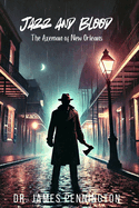 Jazz and Blood: The Axeman of New Orleans