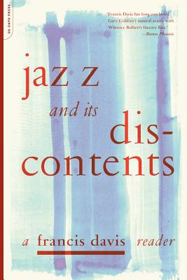 Jazz and Its Discontents: A Francis Davis Reader - Davis, Francis