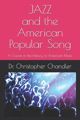 Jazz and the American Popular Song: A Course in the History of American Music - Chandler