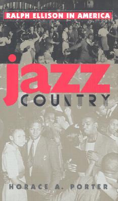 Jazz Country: Ralph Ellison in America - Porter, Horace A