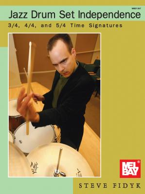 Jazz Drum Set Independence: 3/4, 4/4, and 5/4 Time Signatures - Fidyk, Steve
