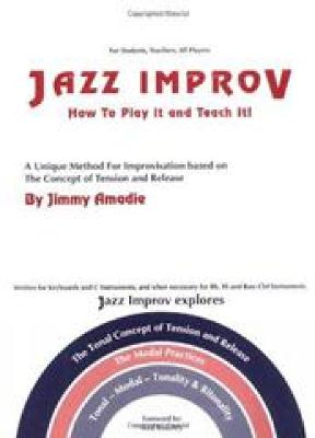 Jazz Improv: How to Play It and Teach It!: A Unique Method for Improvisation Based on the Concept of Tension and Release - Amadie, Jimmy