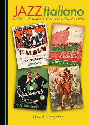Jazz Italiano: A History of Italian Syncopated Music 1904-1946 - Chapman, David