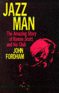 Jazz Man: The Amazing Story of Ronnie Scott and His Club - Fordham, John