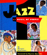 Jazz: My Music, My People: ALA Notable Children's Book; ALA Recommended Book for Reluctant Young Readers - Monceaux, Morgan, and Marsalis, Wynton (Foreword by)