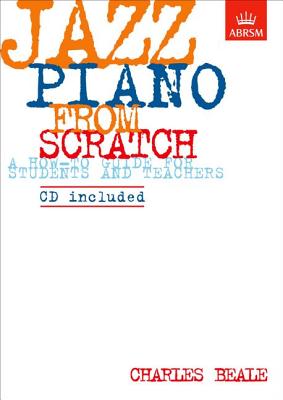 Jazz Piano from Scratch: A How-to Guide for Students and Teachers - Beale, Charles