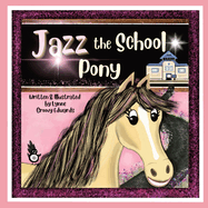 Jazz the School Pony: A heartwarming, humorous, rhyming story of the power of kindness that will inspire young children.
