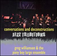Jazz Traditions: Conversations And Deconstructions - Greg Williamson & The Pony Boy Large Ensemble