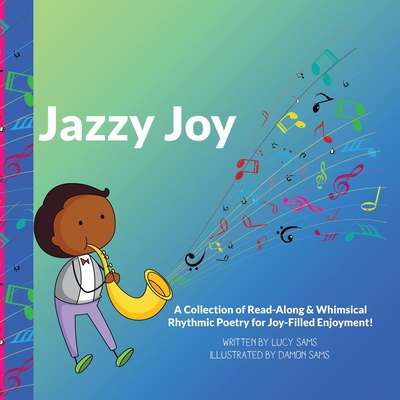 Jazzy Joy: Read-Along & Whimsical Rhythmic Poetry - Sams, Lucy