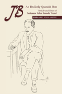 Jb -- An Unlikely Spanish Don: The Life and Times of Professor John Brande Trend