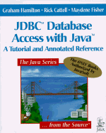 JDBC Database Access with Java: A Tutorial and Annotated Reference - Hamilton, Graham, Dr., and Fisher, Maydene, and Cattell, Rick, Dr.