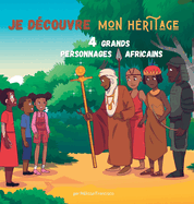 Je d?couvre mon h?ritage: 4 grands personnages Africains