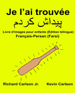 Je l'ai trouve: Livre d'images pour enfants Franais-Persan (Farsi) (dition bilingue)