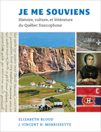 Je Me Souviens: Histoire, Culture, Et Litterature Du Quebec Francophone