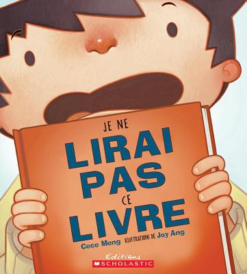 Je Ne Lirai Pas Ce Livre! - Meng, Cece, and Ang, Joy (Illustrator)