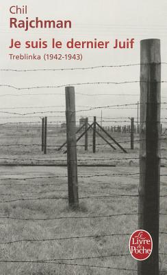 Je Suis le Dernier Juif: Treblinka (1942-1943) - Rajchman, Chil