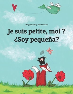 Je suis petite, moi ? Soy pequea?: Un livre d'images pour les enfants (Edition bilingue franais-espagnol) - Wuillemin, Laurence (Translated by), and Bernal Marquez, Manuel (Translated by)