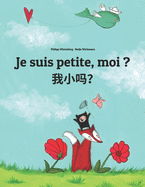 Je suis petite, moi ? &#25105;&#23567;&#21527;&#65311;: Un livre d'images pour les enfants (Edition bilingue fran?ais-chinois simplifi?)