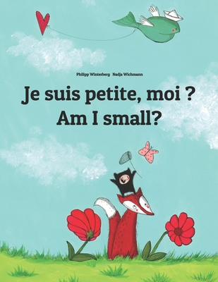 Je suis petite, moi ? Am I small?: Un livre d'images pour les enfants (Edition bilingue franais-anglais) - Wuillemin, Laurence (Translated by), and Hamer, Sandra (Translated by)