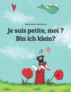 Je suis petite, moi ? Bin ich klein?: Un livre d'images pour les enfants (Edition bilingue franais-allemand)