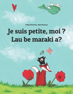 Je suis petite, moi ? Lau be maraki a?: Un livre d'images pour les enfants (Edition bilingue fran?ais-hiri motu)