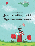 Je suis petite, moi ? Ngame omushona?: French-Oshiwambo/Oshindonga Dialect: Children's Picture Book (Bilingual Edition)