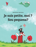 Je suis petite, moi ? Sou pequena?: Un livre d'images pour les enfants (Edition bilingue fran?ais-portugais br?silien)