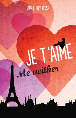 Je T'Aime, Me Neither - Heise, April Lily