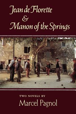 Jean de Florette and Manon of the Springs: Two Novels - Pagnol, Marcel, and Van Heyningen, W E (Translated by)
