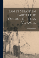 Jean et Sbastien Cabot Leur Origine et Leurs Voyages