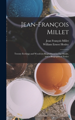 Jean-Franois Millet: Twenty Etchings and Woodcuts Reproduced in Fac-Simile, and a Biographical Notice - Henley, William Ernest, and Millet, Jean Franois