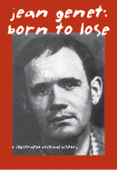 Jean Genet: Born to Lose