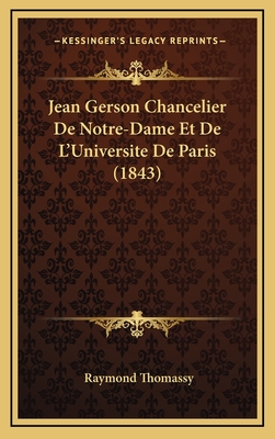 Jean Gerson Chancelier de Notre-Dame Et de L'Universite de Paris (1843) - Thomassy, Raymond