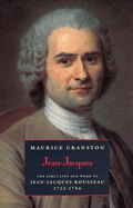 Jean-Jacques: The Early Life and Work of Jean-Jacques Rousseau, 1712-1754