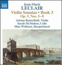 Jean-Marie Leclair: Violin Sonatas Book 3, Op. 5, Nos. 5-8 - Adrian Butterfield (violin); Sarah McMahon (cello); Silas Wollston (harpsichord)