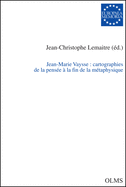 Jean-Marie Vaysse: Cartographies de la Pense  La Fin de la Mtaphysique: Actes Du Colloque d'Hommage  Jean-Marie Vaysse, Tenu Les 11 & 12 Mai 2012  l'Universit Toulouse II - Jean Jaurs. Volume 112