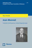 Jean Monnet: Frankreich, Die Deutschen Und Die Einigung Europas