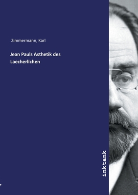 Jean Pauls Asthetik des Laecherlichen - Zimmermann, Karl