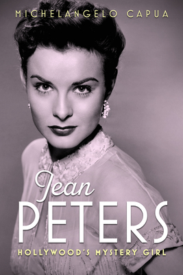 Jean Peters: Hollywood's Mystery Girl - Capua, Michelangelo