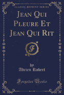 Jean Qui Pleure Et Jean Qui Rit (Classic Reprint)