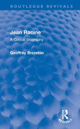 Jean Racine: A Critical Biography