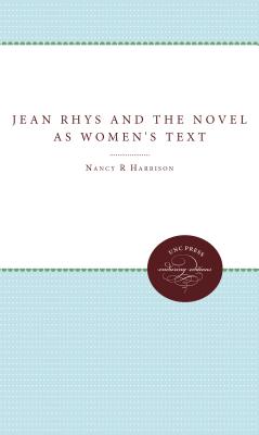 Jean Rhys and the Novel as Women's Text - Harrison, Nancy R