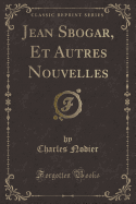 Jean Sbogar, Et Autres Nouvelles (Classic Reprint)